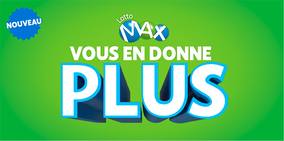 Nouveau. LOTTO MAX vous en donne maintenant plus.