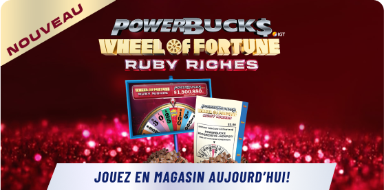 NOUVEAU: POWERBUCKS WHEEL OF FORTUNE® RUBY RICHES. JOUEZ EN MAGASIN AUJOURD’HUI!